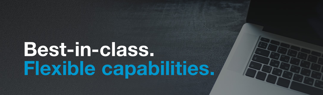 best-in-class. flexible capabilities.